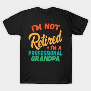 I'm Not Retired I'm A Professional Grandpa T-Shirt